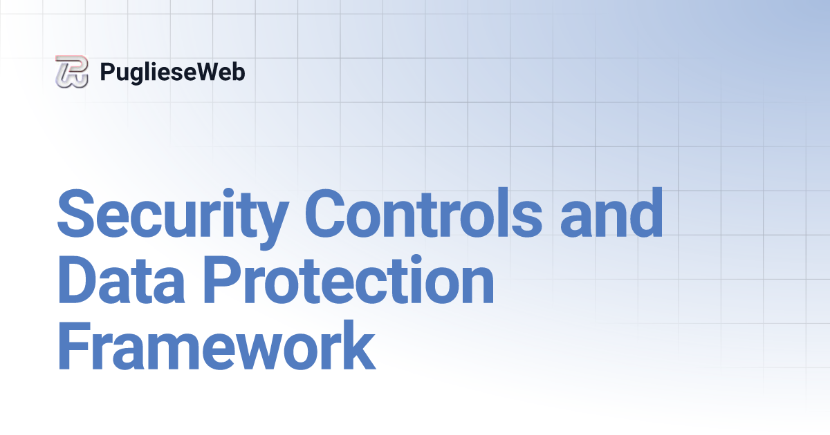 Security Controls and Data Protection Framework | PuglieseWeb