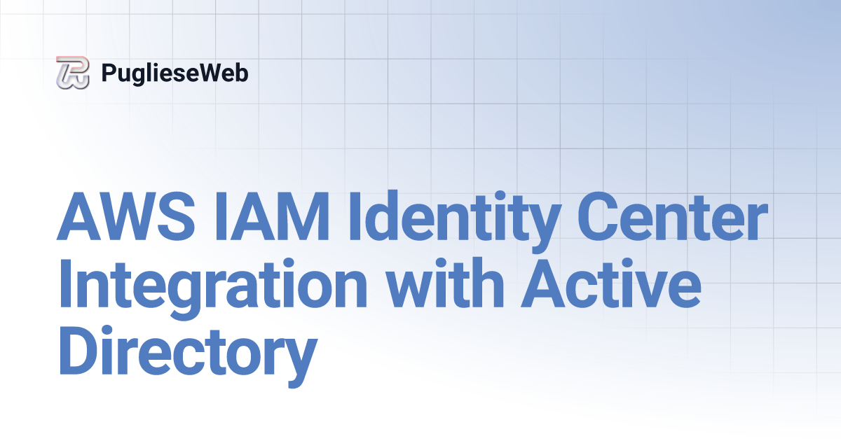 AWS IAM Identity Center Integration with Active Directory | PuglieseWeb